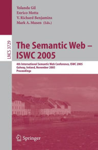 Title: The Semantic Web - ISWC 2005: 4th International Semantic Web Conference, ISWC 2005, Galway, Ireland, November 6-10, 2005, Proceedings / Edition 1, Author: Yolanda Gil