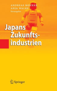 Title: Japans Zukunftsindustrien / Edition 1, Author: Andreas Moerke