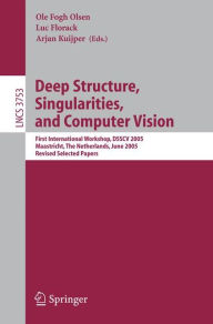 Title: Deep Structure, Singularities, and Computer Vision: First International Workshop, DSSCV 2005, Maastricht, The Netherlands, June 9-10, 2005, Revised Selected Papers / Edition 1, Author: Ole Fogh Olsen