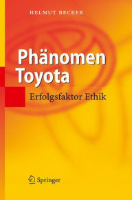 Title: Phänomen Toyota: Erfolgsfaktor Ethik / Edition 1, Author: Helmut Becker