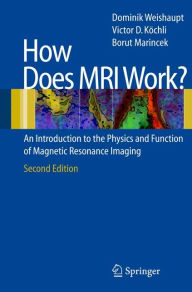 Title: How does MRI work?: An Introduction to the Physics and Function of Magnetic Resonance Imaging / Edition 2, Author: Dominik Weishaupt