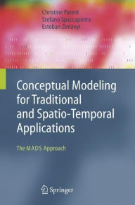 Title: Conceptual Modeling for Traditional and Spatio-Temporal Applications: The MADS Approach / Edition 1, Author: Christine Parent