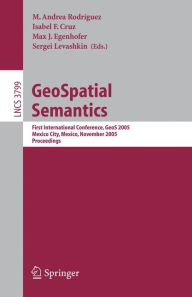 GeoSpatial Semantics: First International Conference, GeoS 2005, Mexico City, Mexico, November 29-30, 2005, Proceedings / Edition 1