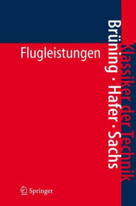 Title: Flugleistungen: Grundlagen, Flugzustï¿½nde, Flugabschnitte Aufgaben und Lï¿½sungen / Edition 3, Author: Gerhard Brïning