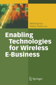 Title: Enabling Technologies for Wireless E-Business / Edition 1, Author: Weidon Kou