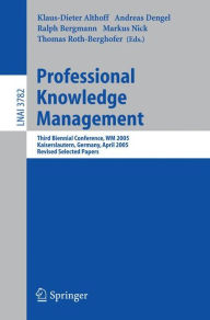 Title: Professional Knowledge Management: Third Biennial Conference, WM 2005, Kaiserslautern, Germany, April 10-13, 2005, Revised Selected Papers / Edition 1, Author: Klaus-Dieter Althoff