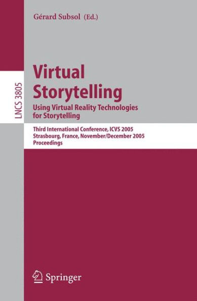 Virtual Storytelling. Using Virtual Reality Technologies for Storytelling: Third International Conference, VS 2005, Strasbourg, France, November 30-December 2, 2005, Proceedings / Edition 1