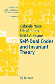 Title: Self-Dual Codes and Invariant Theory / Edition 1, Author: Gabriele Nebe