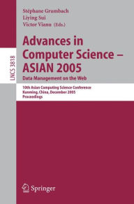 Title: Advances in Computer Science - ASIAN 2005. Data Management on the Web: 10th Asian Computing Science Conference, Kunming, China, December 7-9, 2005, Proceedings / Edition 1, Author: Stephane Grumbach