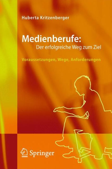 Medienberufe: Der erfolgreiche Weg zum Ziel: Voraussetzungen, Wege, Anforderungen / Edition 1