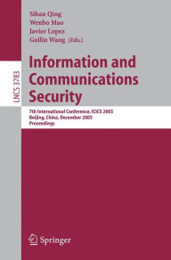 Title: Information and Communications Security: 7th International Conference, ICICS 2005, Beijing, China, December 10-13, 2005, Proceedings / Edition 1, Author: Wenbo Mao