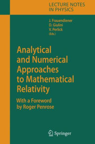 Title: Analytical and Numerical Approaches to Mathematical Relativity / Edition 1, Author: Jïrg Frauendiener