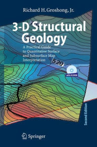 Title: 3-D Structural Geology: A Practical Guide to Quantitative Surface and Subsurface Map Interpretation / Edition 2, Author: Richard H. Groshong