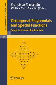 Title: Orthogonal Polynomials and Special Functions: Computation and Applications / Edition 1, Author: Francisco Marcellàn