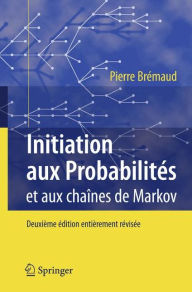 Title: Initiation aux Probabilitï¿½s: et aux chaï¿½nes de Markov / Edition 2, Author: Pierre Brïmaud