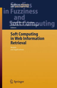 Title: Soft Computing in Web Information Retrieval: Models and Applications / Edition 1, Author: Enrique Herrera-Viedma