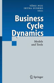 Title: Business Cycle Dynamics: Models and Tools / Edition 1, Author: Iryna Sushko