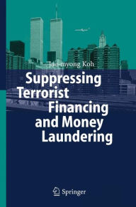 Title: Suppressing Terrorist Financing and Money Laundering / Edition 1, Author: Jae-myong Koh
