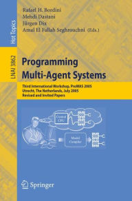 Title: Programming Multi-Agent Systems: Third International Workshop, ProMAS 2005, Utrecht, The Netherlands, July 26, 2005, Revised and Invited Papers / Edition 1, Author: Rafael H. Bordini