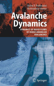 Title: Avalanche Dynamics: Dynamics of Rapid Flows of Dense Granular Avalanches / Edition 1, Author: S.P. Pudasaini