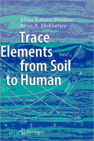 Title: Trace Elements from Soil to Human / Edition 1, Author: Alina Kabata-Pendias