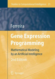 Title: Gene Expression Programming: Mathematical Modeling by an Artificial Intelligence / Edition 2, Author: Candida Ferreira