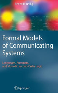 Title: Formal Models of Communicating Systems: Languages, Automata, and Monadic Second-Order Logic / Edition 1, Author: Benedikt Bollig