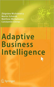 Title: Adaptive Business Intelligence / Edition 1, Author: Zbigniew Michalewicz
