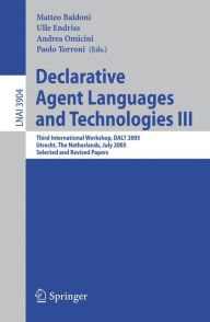 Title: Declarative Agent Languages and Technologies III: Third International Workshop, DALT 2005, Utrecht, The Netherlands, July 25, 2005, Selected and Revised Papers / Edition 1, Author: Matteo Baldoni