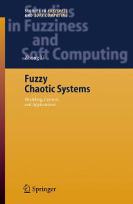 Title: Fuzzy Chaotic Systems: Modeling, Control, and Applications / Edition 1, Author: Zhong Li