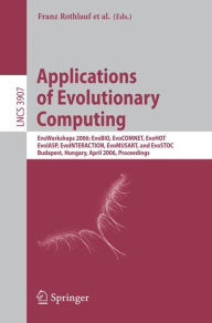 Title: Applications of Evolutionary Computing: EvoWorkshops 2006: EvoBIO, EvoCOMNET, EvoHOT, EvoIASP, EvoINTERACTION, EvoMUSART, and EvoSTOC, Budapest, Hungary, April 10-12, 2006, Proceedings / Edition 1, Author: Franz Rothlauf