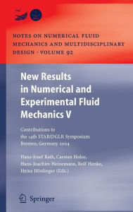 Title: New Results in Numerical and Experimental Fluid Mechanics V: Contributions to the 14th STAB/DGLR Symposium Bremen, Germany 2004 / Edition 1, Author: Hans Josef Rath