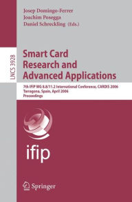 Title: Smart Card Research and Advanced Applications: 7th IFIP WG 8.8/11.2 International Conference, CARDIS 2006, Tarragona, Spain, April 19-21, 2006, Proceedings, Author: Josep Domingo-Ferrer
