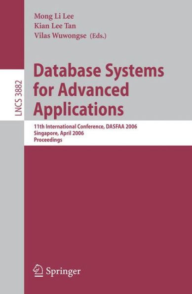 Database Systems for Advanced Applications: 11th International Conference, DASFAA 2006, Singapore, April 12-15, 2006, Proceedings / Edition 1