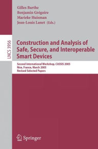 Title: Construction and Analysis of Safe, Secure, and Interoperable Smart Devices: Second International Workshop, CASSIS 2005, Nice, France, March 8-11, 2005, Revised Selected Papers / Edition 1, Author: Gilles Barthe