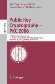 Title: Public Key Cryptography - PKC 2006: 9th International Conference on Theory and Practice in Public-Key Cryptography, New York, NY, USA, April 24-26, 2006. Proceedings / Edition 1, Author: Moti Yung