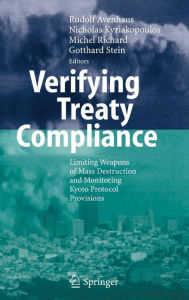 Title: Verifying Treaty Compliance: Limiting Weapons of Mass Destruction and Monitoring Kyoto Protocol Provisions / Edition 1, Author: Rudolf Avenhaus
