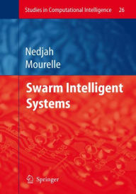 Title: Swarm Intelligent Systems / Edition 1, Author: Nadia Nedjah
