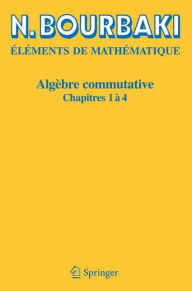 Title: Algèbre commutative: Chapitres 1 à 4 / Edition 2, Author: N. Bourbaki