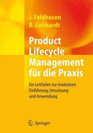 Title: Product Lifecycle Management fï¿½r die Praxis: Ein Leitfaden zur modularen Einfï¿½hrung, Umsetzung und Anwendung / Edition 1, Author: Jïrg Feldhusen