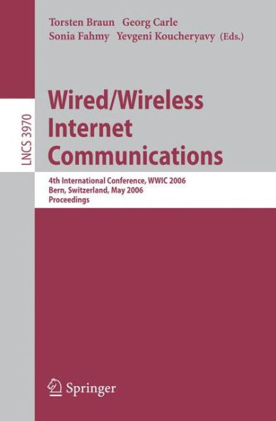 Wired/Wireless Internet Communications: 4th International Conference, WWIC 2006, Bern, Switzerland, May 10-12, 2006, Proceedings / Edition 1