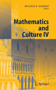 Title: Mathematics and Culture IV / Edition 1, Author: Michele Emmer