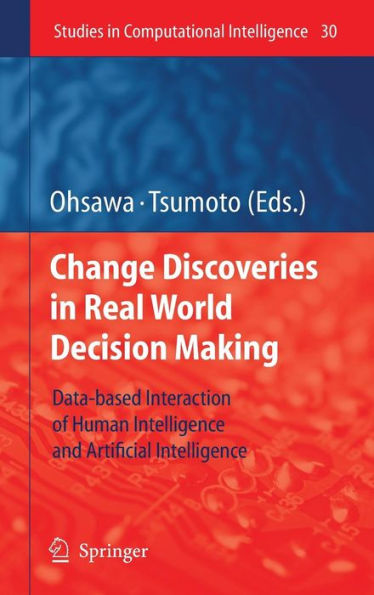 Chance Discoveries in Real World Decision Making: Data-based Interaction of Human intelligence and Artificial Intelligence