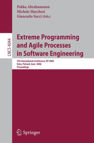 Title: Extreme Programming and Agile Processes in Software Engineering: 7th International Conference, XP 2006, Oulu, Finland, June 17-22, 2006, Proceedings / Edition 1, Author: Pekka Abrahamsson
