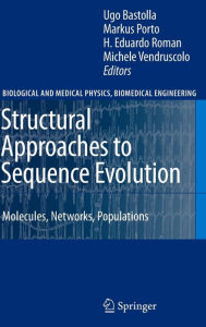 Title: Structural Approaches to Sequence Evolution: Molecules, Networks, Populations / Edition 1, Author: Ugo Bastolla