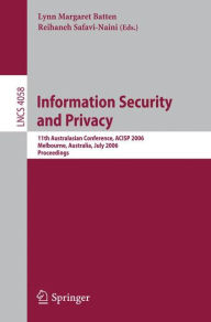 Title: Information Security and Privacy: 11th Australasian Conference, ACISP 2006, Melbourne, Australia, July 3-5, 2006, Proceedings / Edition 1, Author: Lynn Batten