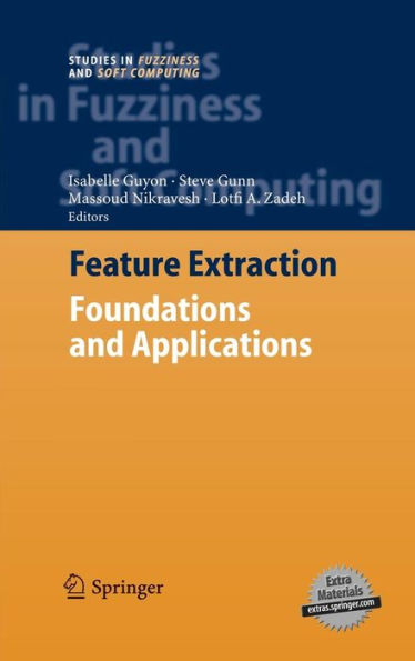Feature Extraction: Foundations and Applications / Edition 1