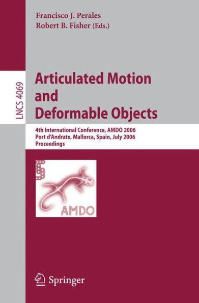 Articulated Motion and Deformable Objects: 4th International Conference, AMDO 2006, Port d'Andratx, Mallorca, Spain, July 11-14, 2006, Proceedings