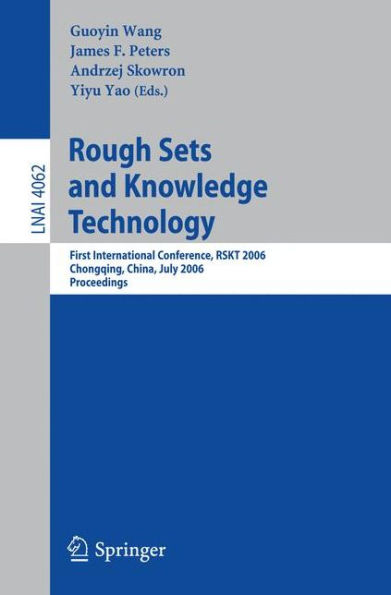 Rough Sets and Knowledge Technology: First International Conference, RSKT 2006, Chongquing, China, July 24-26, 2006, Proceedings