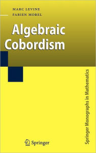 Title: Algebraic Cobordism / Edition 1, Author: Marc Levine